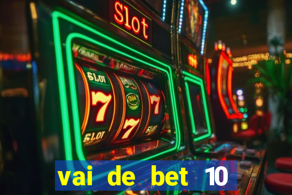 vai de bet 10 reais no cadastro